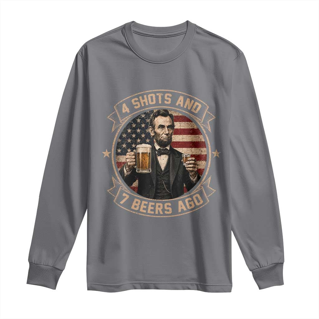 Abraham Lincoln 4 Shots and 7 Beers Ago Beer Drinking Long Sleeve Shirt