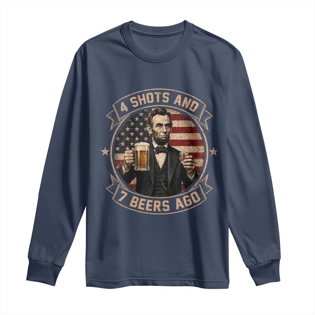 Abraham Lincoln 4 Shots and 7 Beers Ago Beer Drinking Long Sleeve Shirt