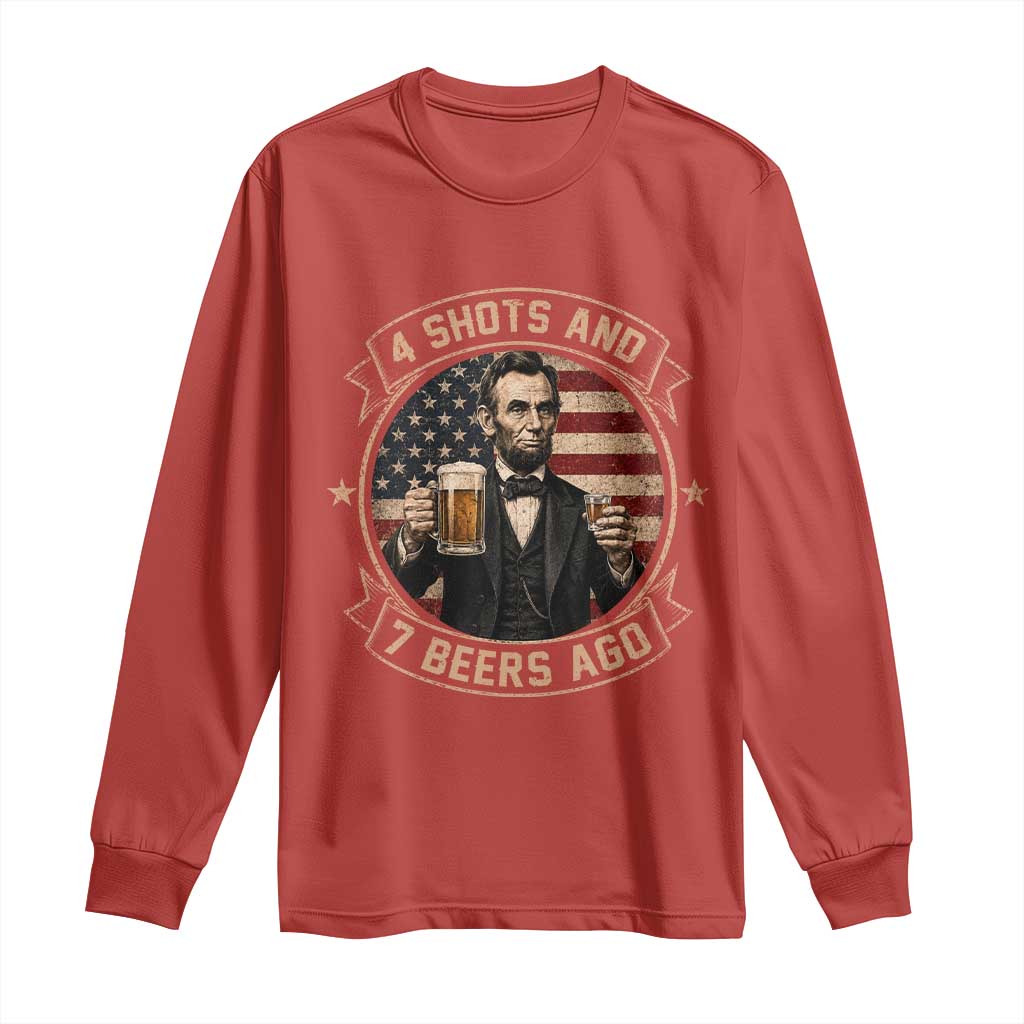 Abraham Lincoln 4 Shots and 7 Beers Ago Beer Drinking Long Sleeve Shirt