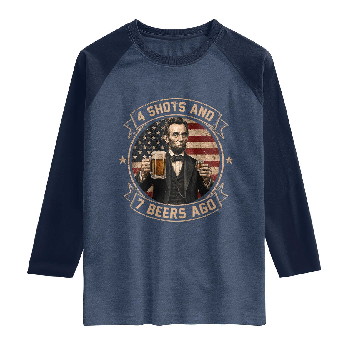 Abraham Lincoln 4 Shots and 7 Beers Ago Beer Drinking Raglan Shirt
