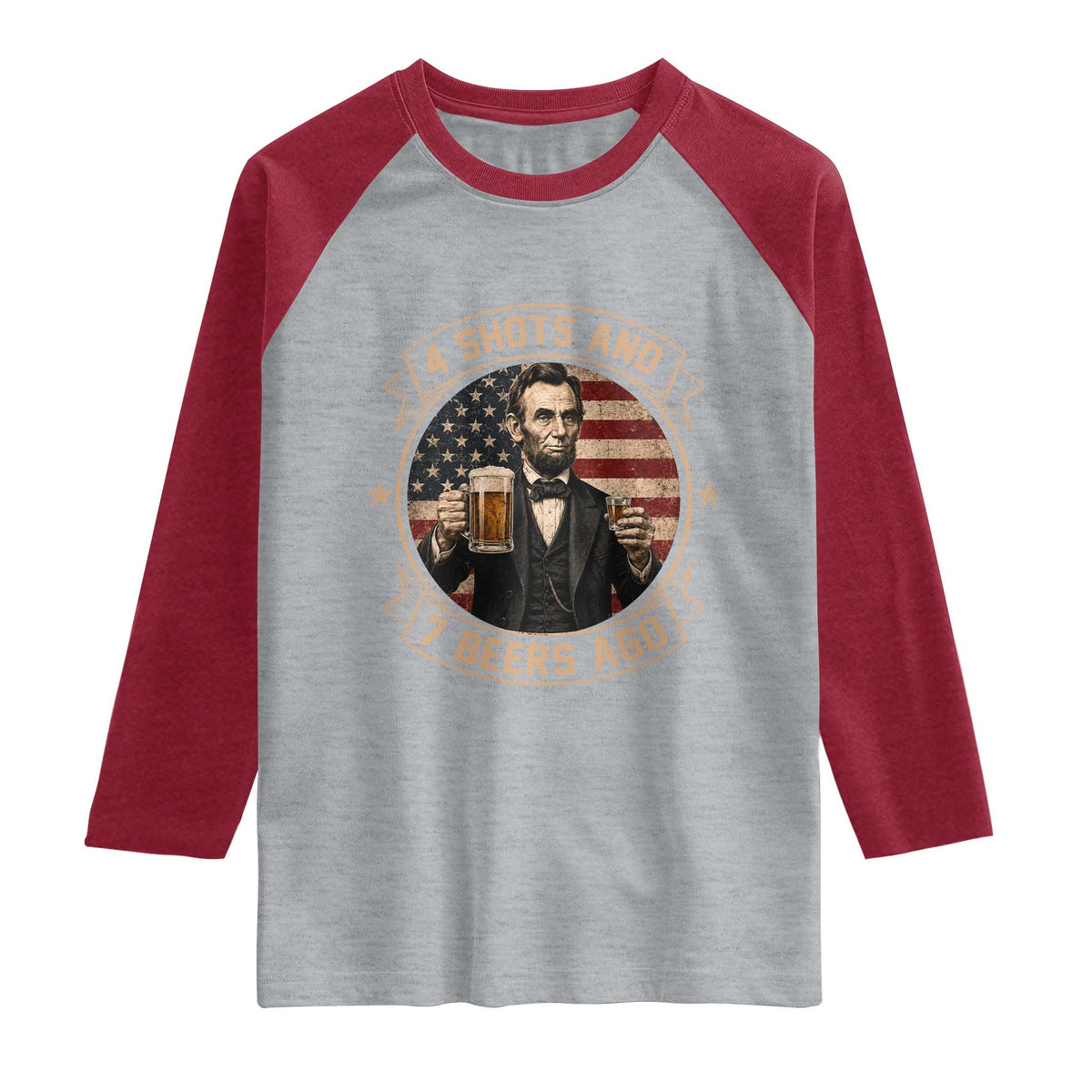 Abraham Lincoln 4 Shots and 7 Beers Ago Beer Drinking Raglan Shirt