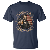 Abraham Lincoln 4 Shots and 7 Beers Ago Beer Drinking T Shirt