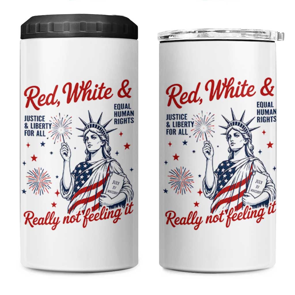 Red White and Not Really Feeling It 4 in 1 Can Cooler Tumbler 4th of July Feminist Statue Of Liberty