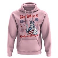 Red White and Not Really Feeling It Hoodie 4th of July Feminist Statue Of Liberty