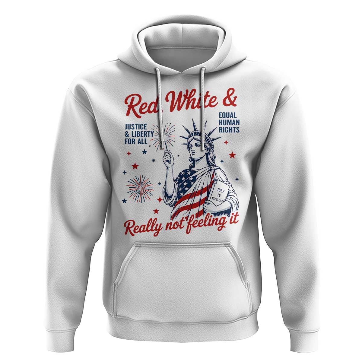Red White and Not Really Feeling It Hoodie 4th of July Feminist Statue Of Liberty