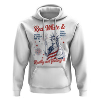 Red White and Not Really Feeling It Hoodie 4th of July Feminist Statue Of Liberty