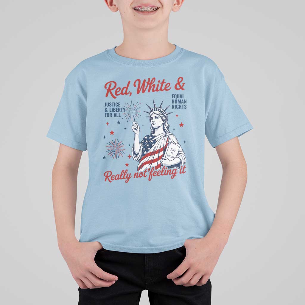 Red White and Not Really Feeling It T Shirt For Kid 4th of July Feminist Statue Of Liberty