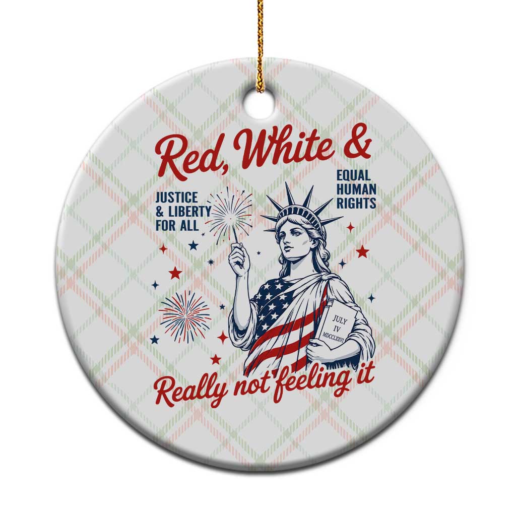 Red White and Not Really Feeling It Ceramic Ornament 4th of July Feminist Statue Of Liberty