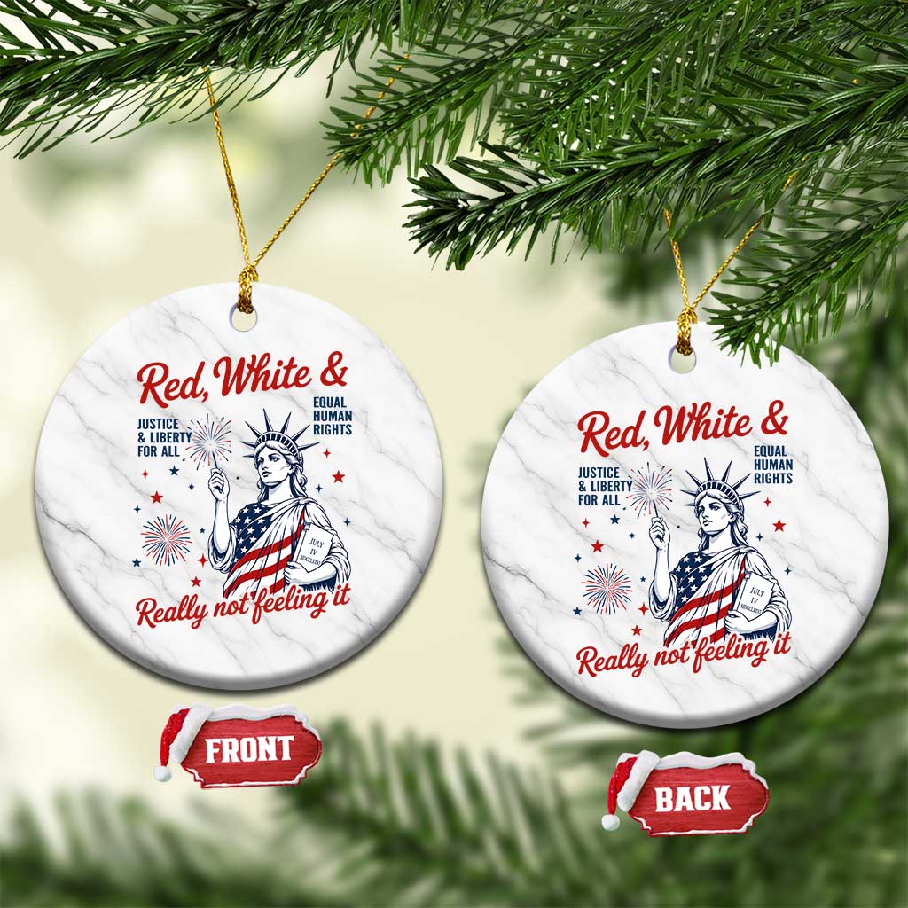 Red White and Not Really Feeling It Ceramic Ornament 4th of July Feminist Statue Of Liberty