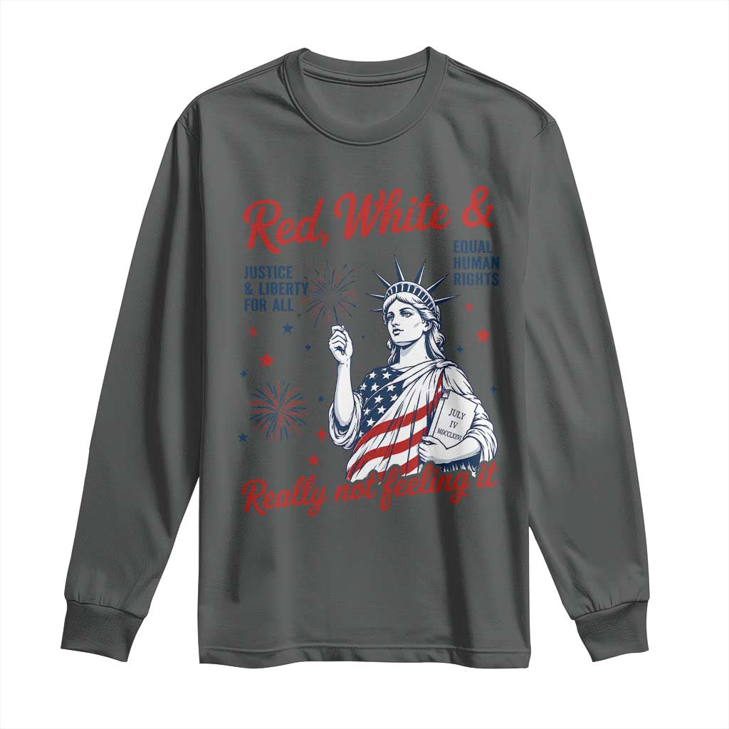 Red White and Not Really Feeling It Long Sleeve Shirt 4th of July Feminist Statue Of Liberty