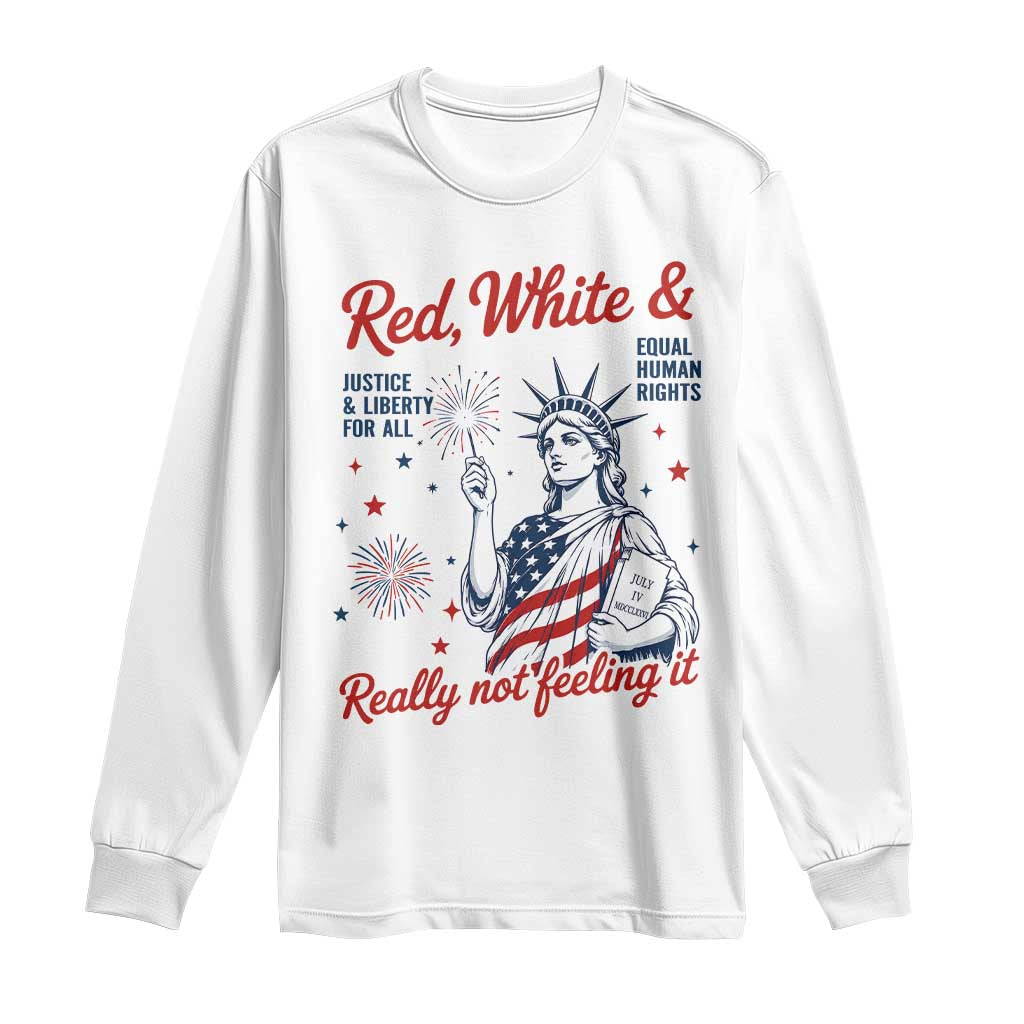 Red White and Not Really Feeling It Long Sleeve Shirt 4th of July Feminist Statue Of Liberty