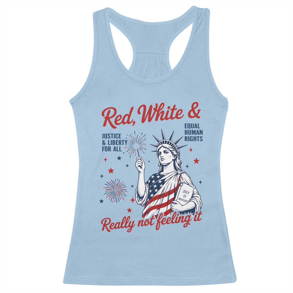 Red White and Not Really Feeling It Racerback Tank Top 4th of July Feminist Statue Of Liberty