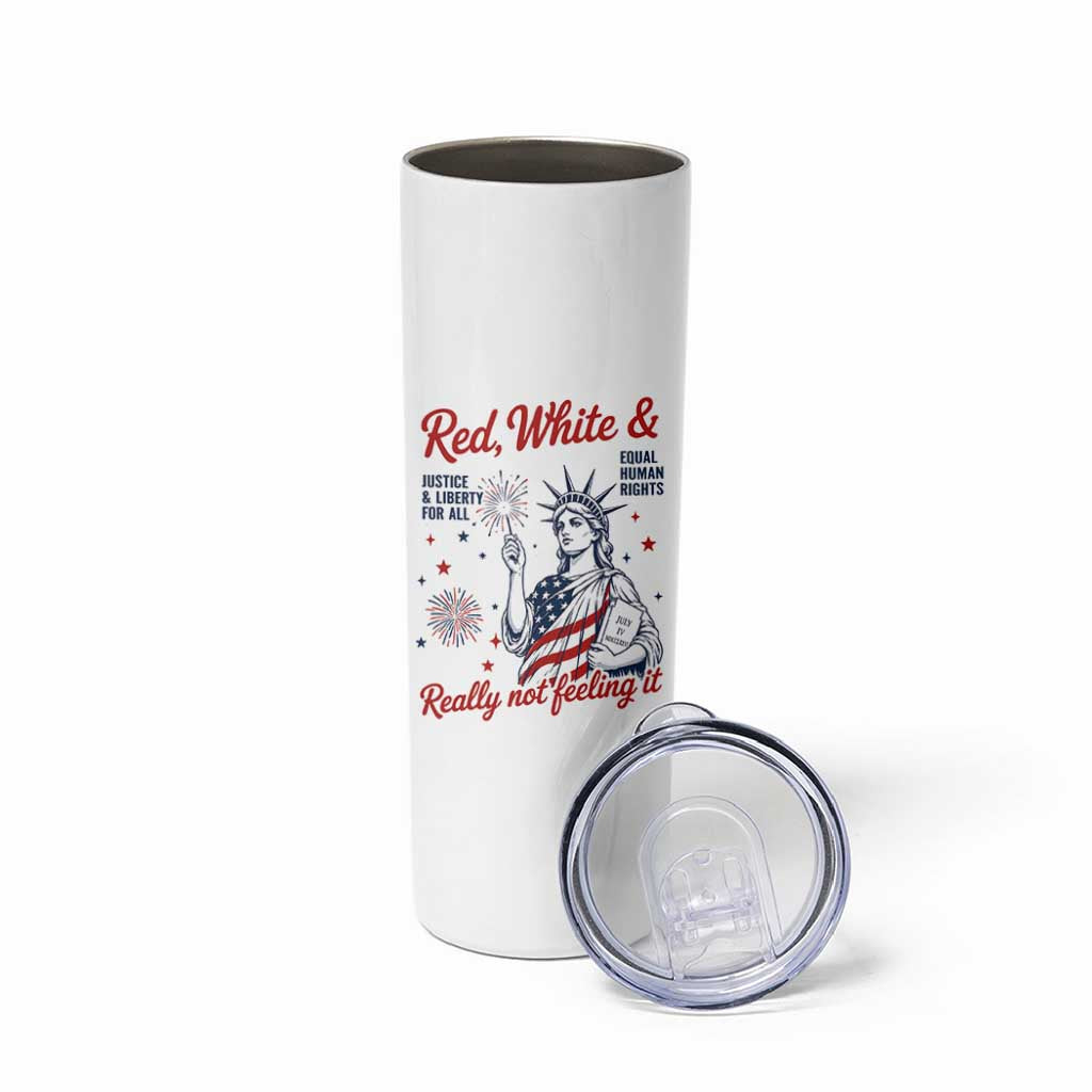 Red White and Not Really Feeling It Skinny Tumbler 4th of July Feminist Statue Of Liberty