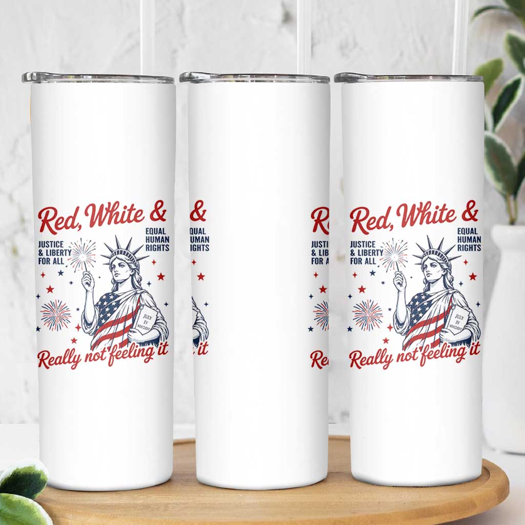 Red White and Not Really Feeling It Skinny Tumbler 4th of July Feminist Statue Of Liberty