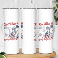 Red White and Not Really Feeling It Skinny Tumbler 4th of July Feminist Statue Of Liberty
