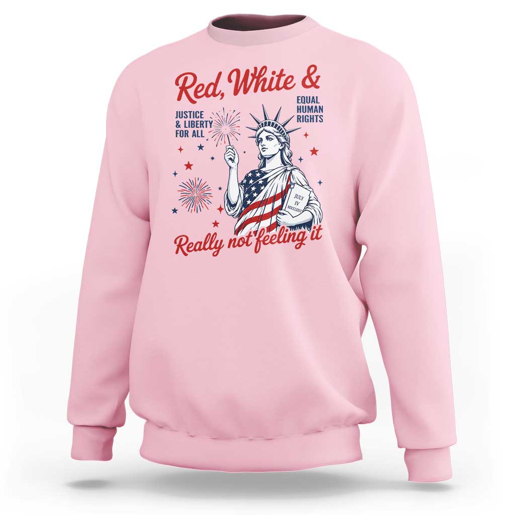 Red White and Not Really Feeling It Sweatshirt 4th of July Feminist Statue Of Liberty