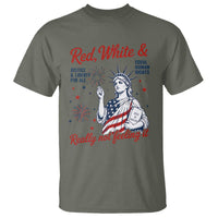 Red White and Not Really Feeling It T Shirt 4th of July Feminist Statue Of Liberty