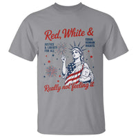 Red White and Not Really Feeling It T Shirt 4th of July Feminist Statue Of Liberty