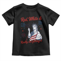 Red White and Not Really Feeling It Toddler T Shirt 4th of July Feminist Statue Of Liberty