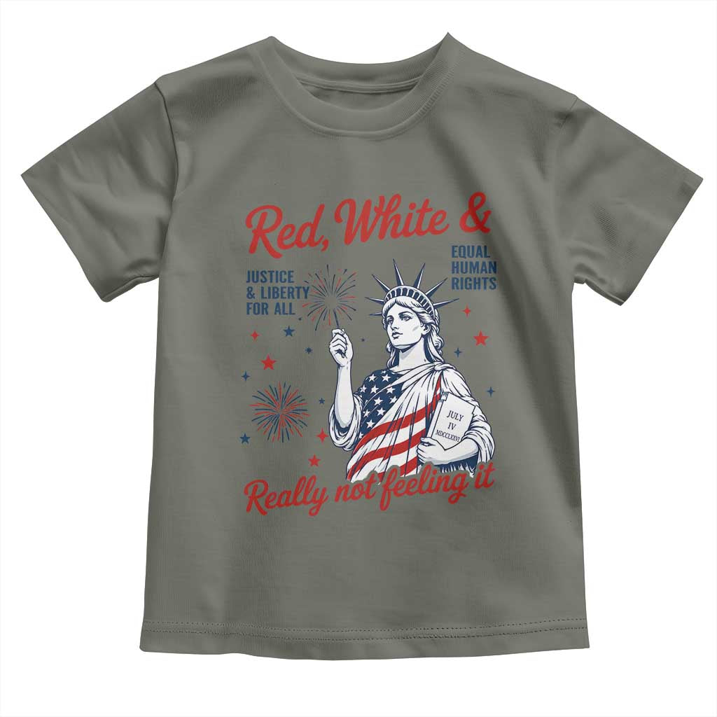 Red White and Not Really Feeling It Toddler T Shirt 4th of July Feminist Statue Of Liberty