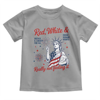 Red White and Not Really Feeling It Toddler T Shirt 4th of July Feminist Statue Of Liberty