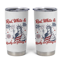 Red White and Not Really Feeling It Tumbler Cup 4th of July Feminist Statue Of Liberty