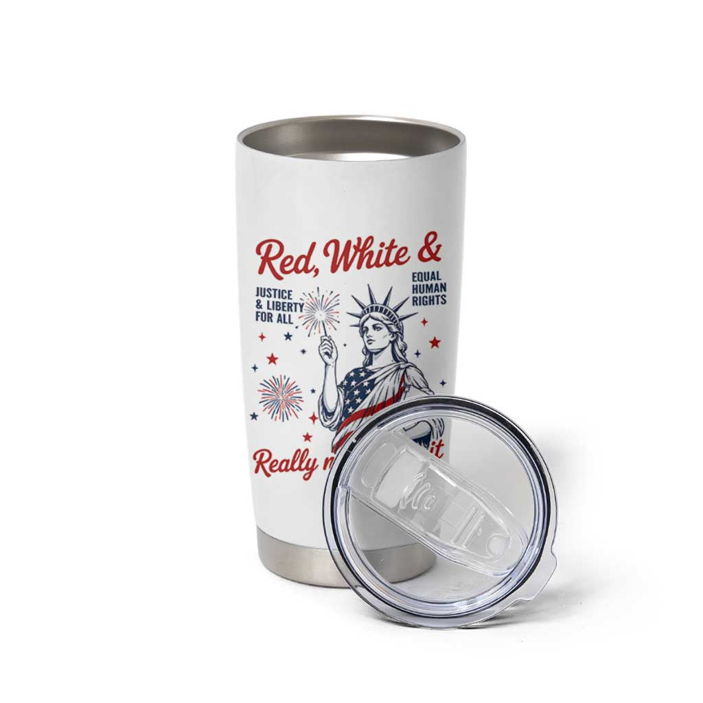 Red White and Not Really Feeling It Tumbler Cup 4th of July Feminist Statue Of Liberty