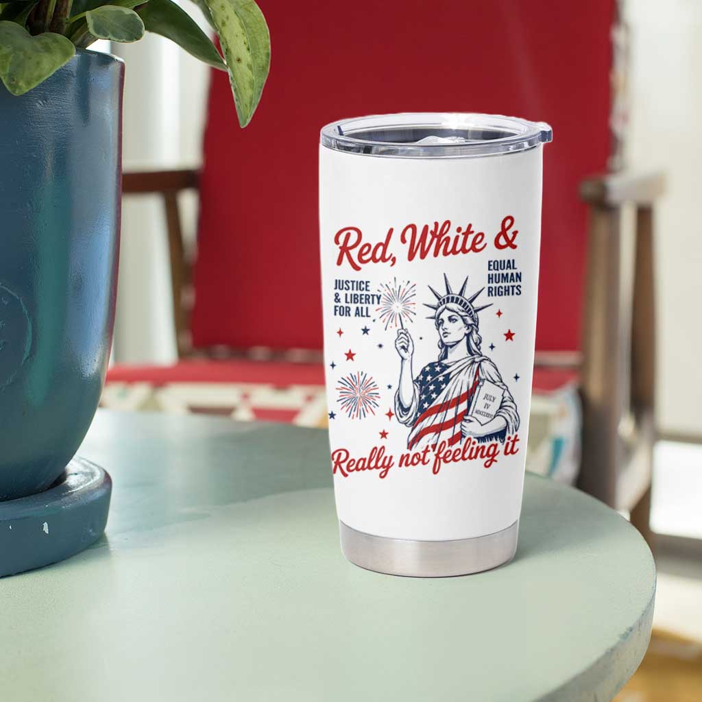 Red White and Not Really Feeling It Tumbler Cup 4th of July Feminist Statue Of Liberty