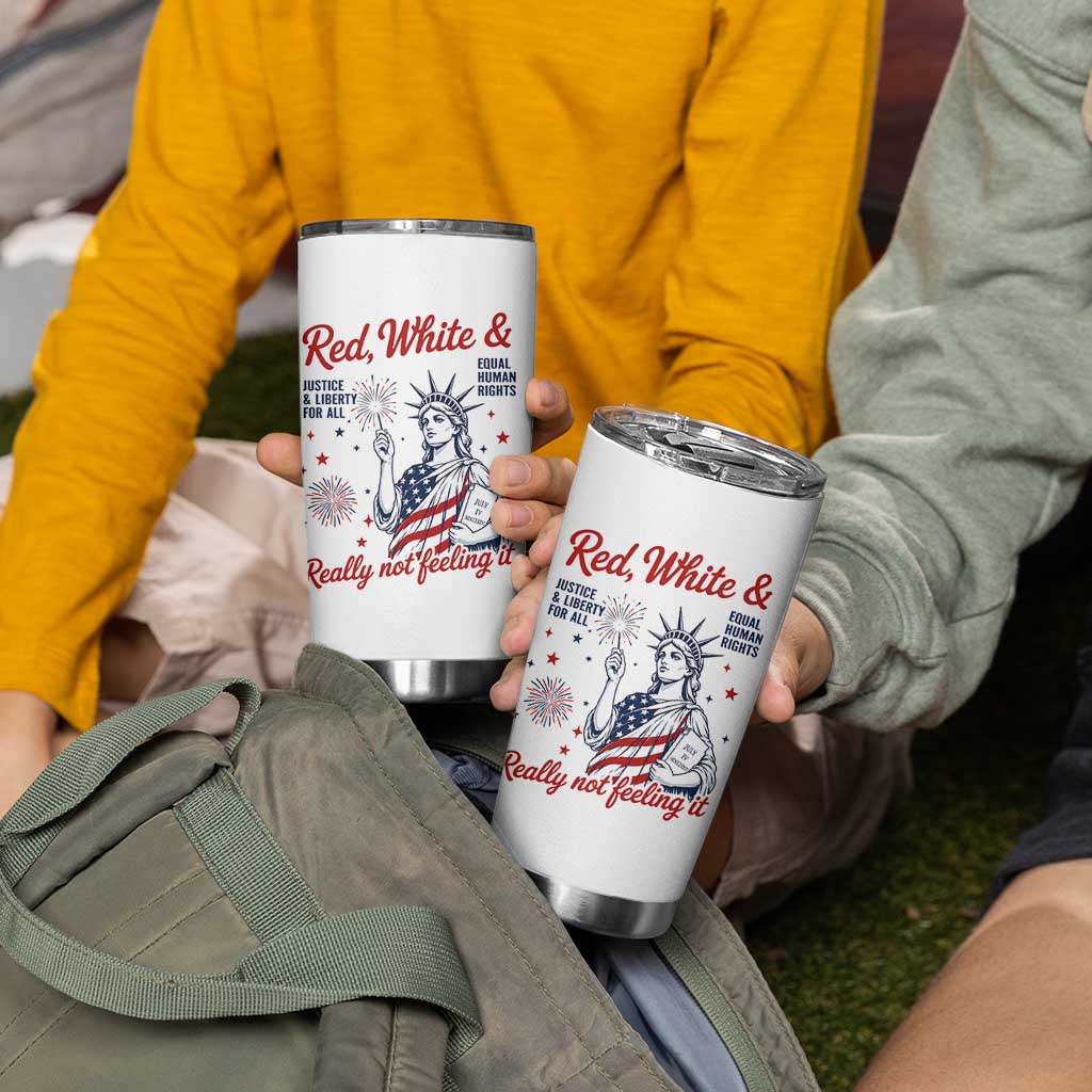 Red White and Not Really Feeling It Tumbler Cup 4th of July Feminist Statue Of Liberty