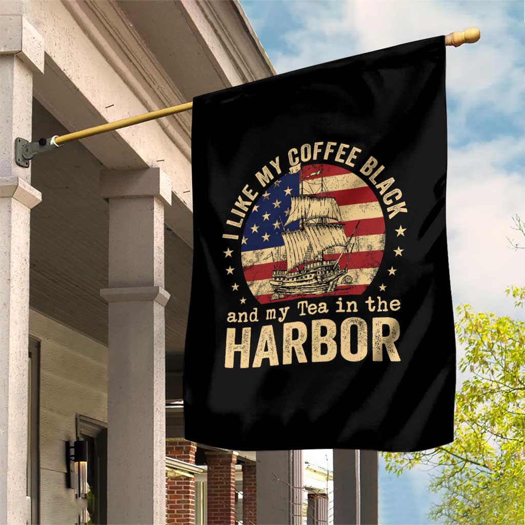 I Like My Coffee Black And My Tea In The Harbor Garden Flag Funny US History
