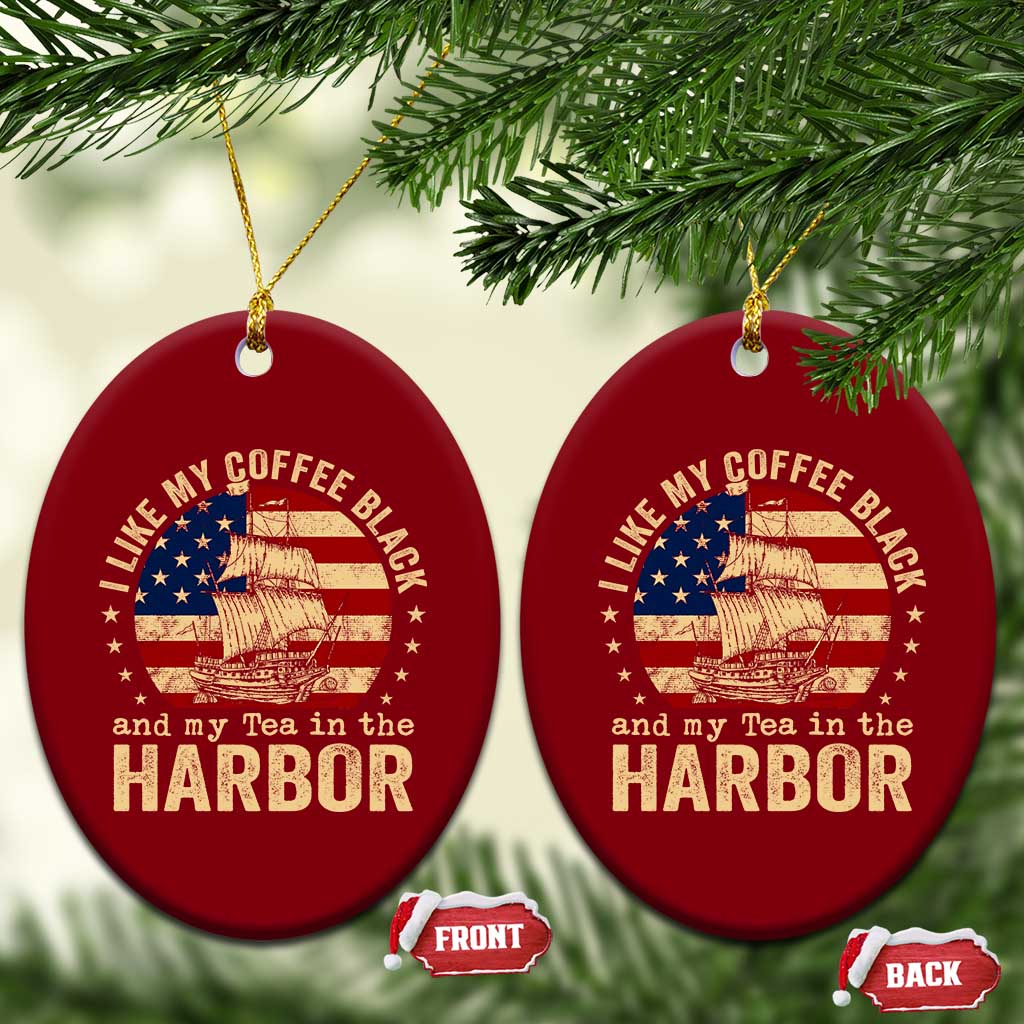 I Like My Coffee Black And My Tea In The Harbor Ceramic Ornament Funny US History
