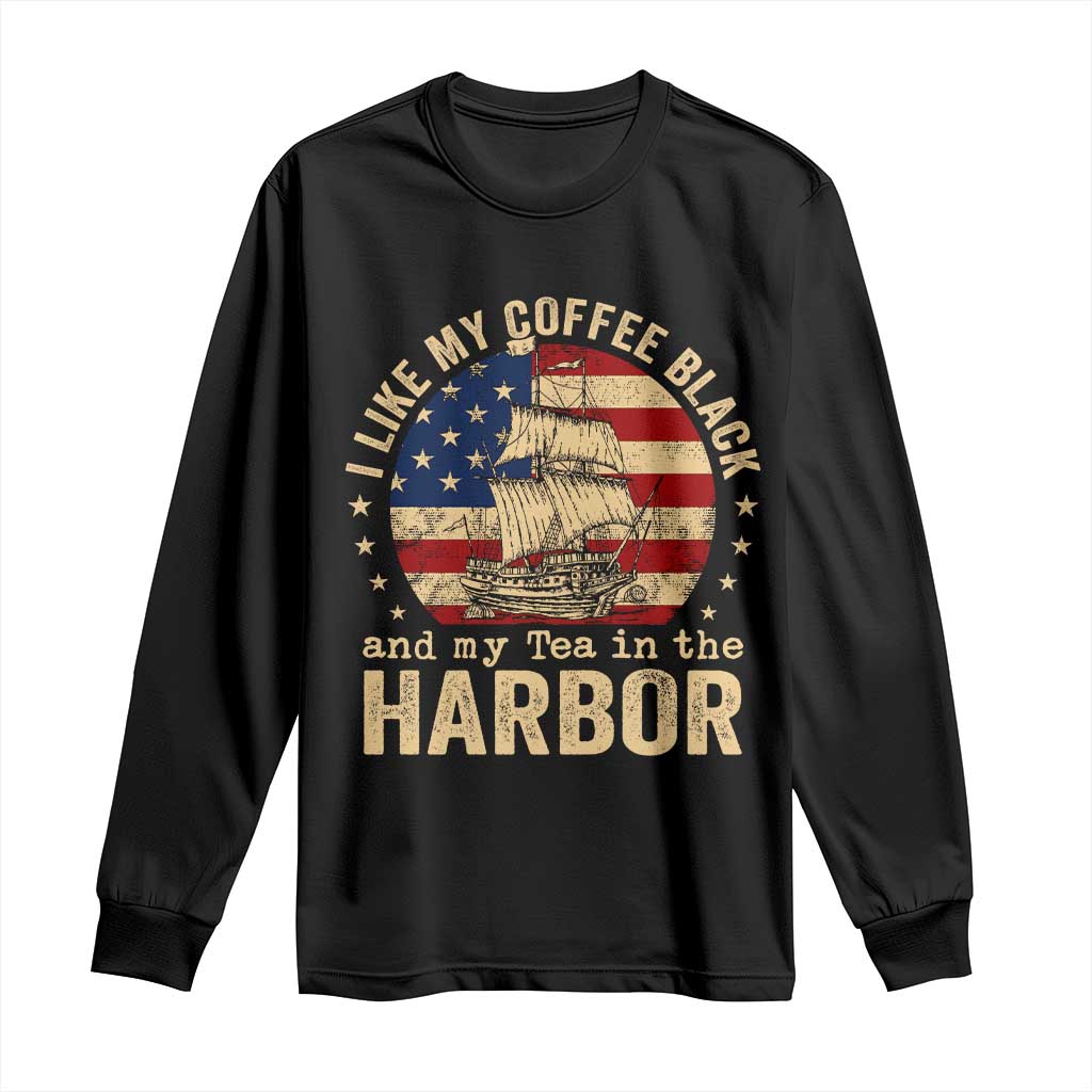 I Like My Coffee Black And My Tea In The Harbor Long Sleeve Shirt Funny US History
