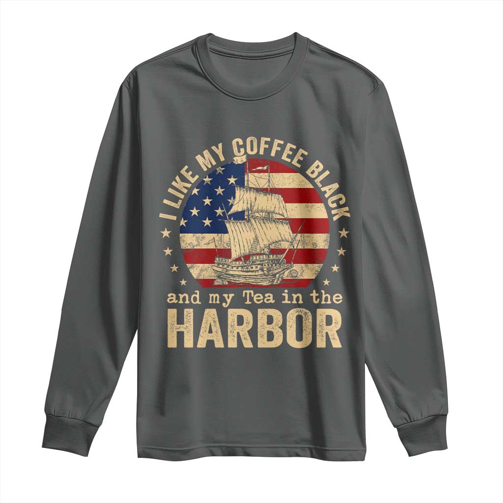 I Like My Coffee Black And My Tea In The Harbor Long Sleeve Shirt Funny US History