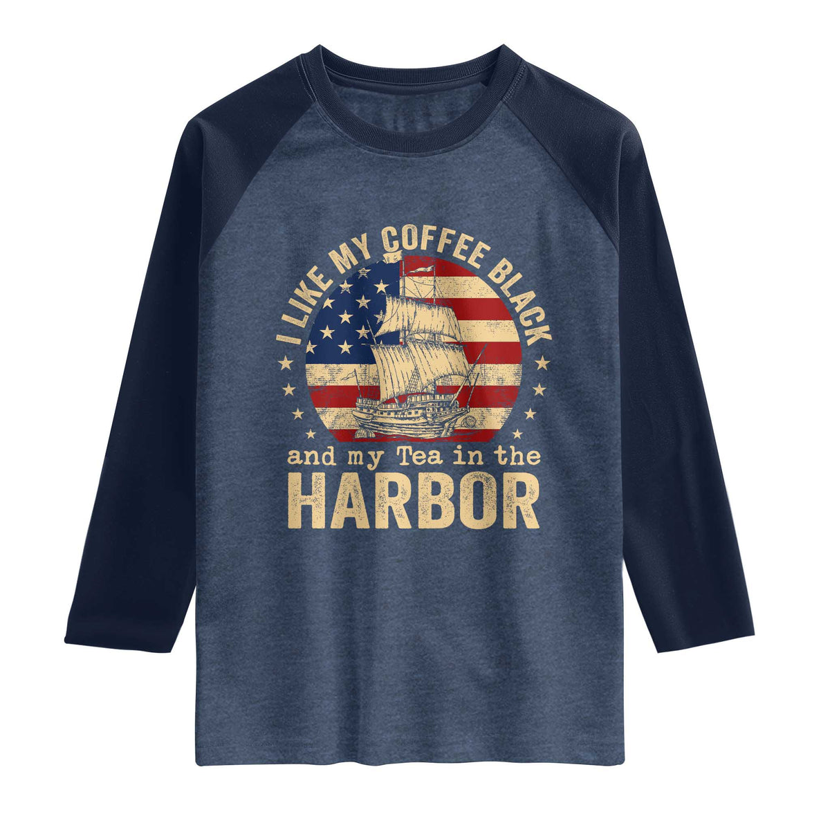 I Like My Coffee Black And My Tea In The Harbor Raglan Shirt Funny US History