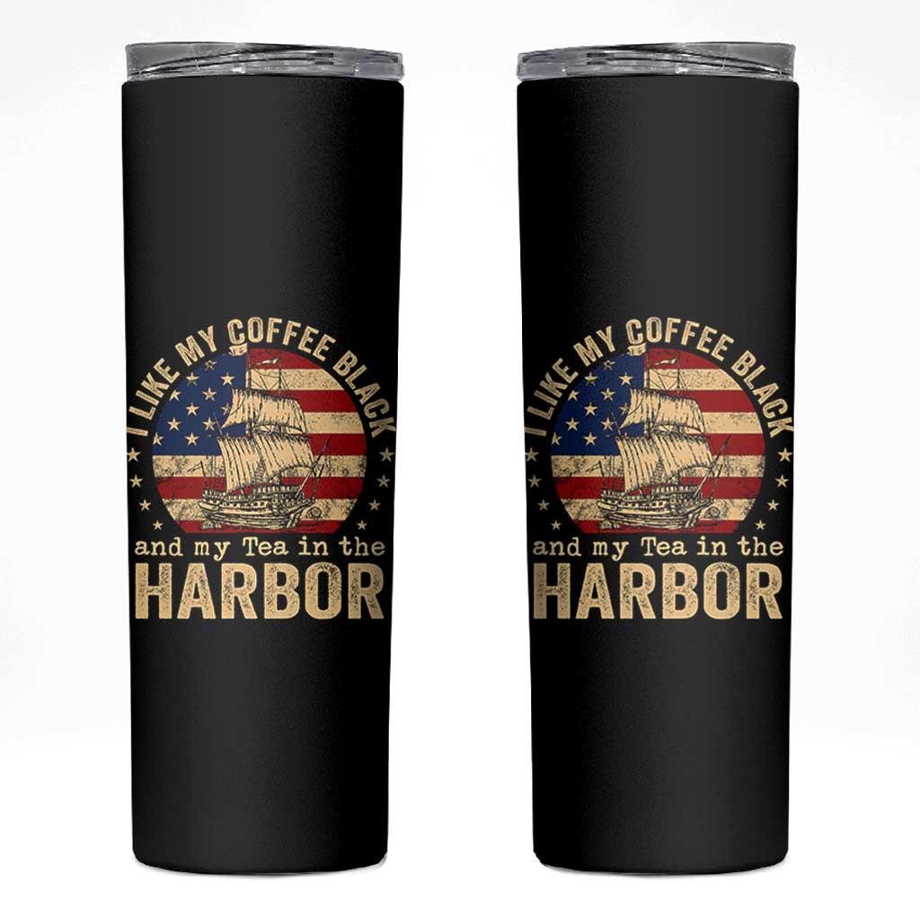 I Like My Coffee Black And My Tea In The Harbor Skinny Tumbler Funny US History