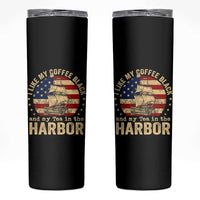 I Like My Coffee Black And My Tea In The Harbor Skinny Tumbler Funny US History