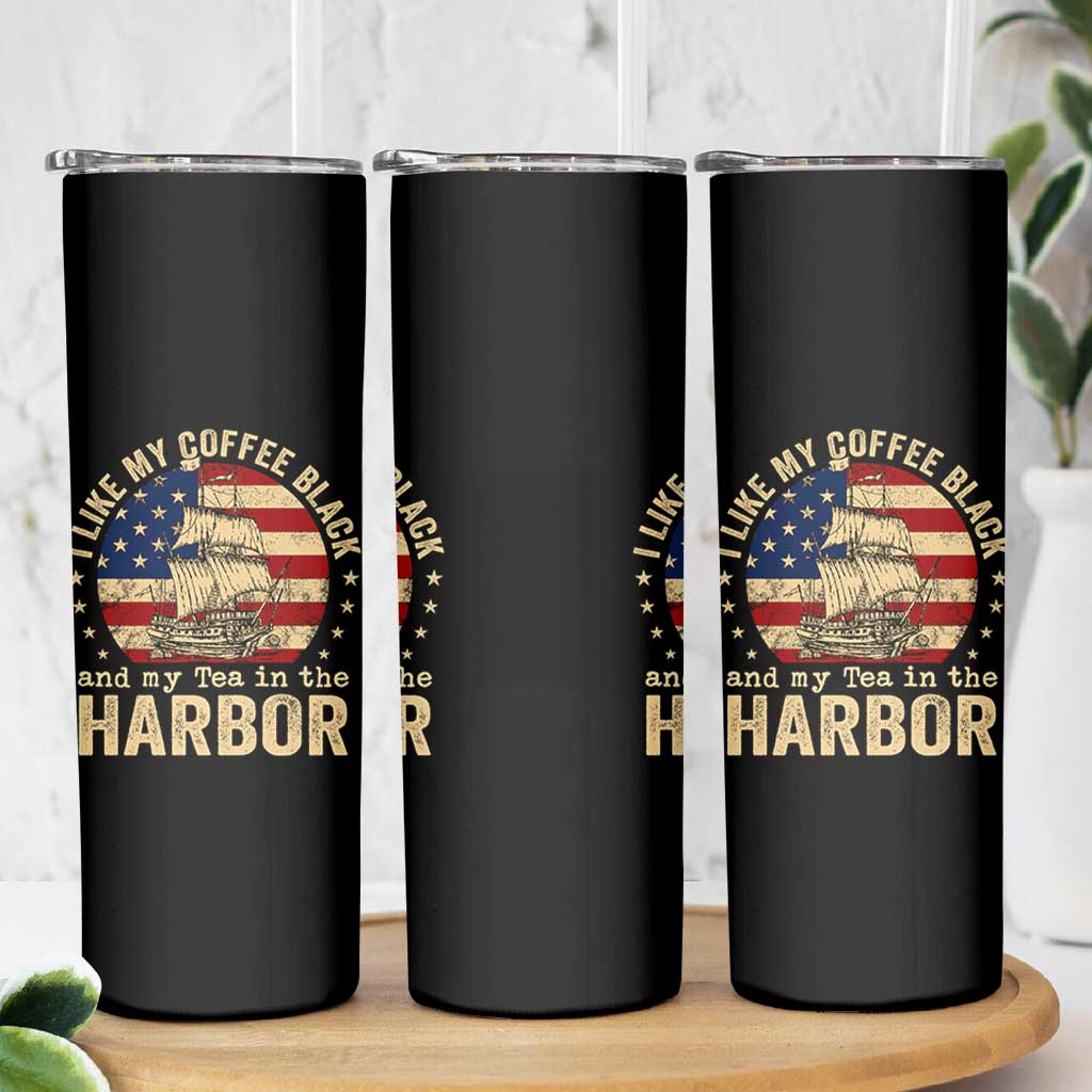 I Like My Coffee Black And My Tea In The Harbor Skinny Tumbler Funny US History