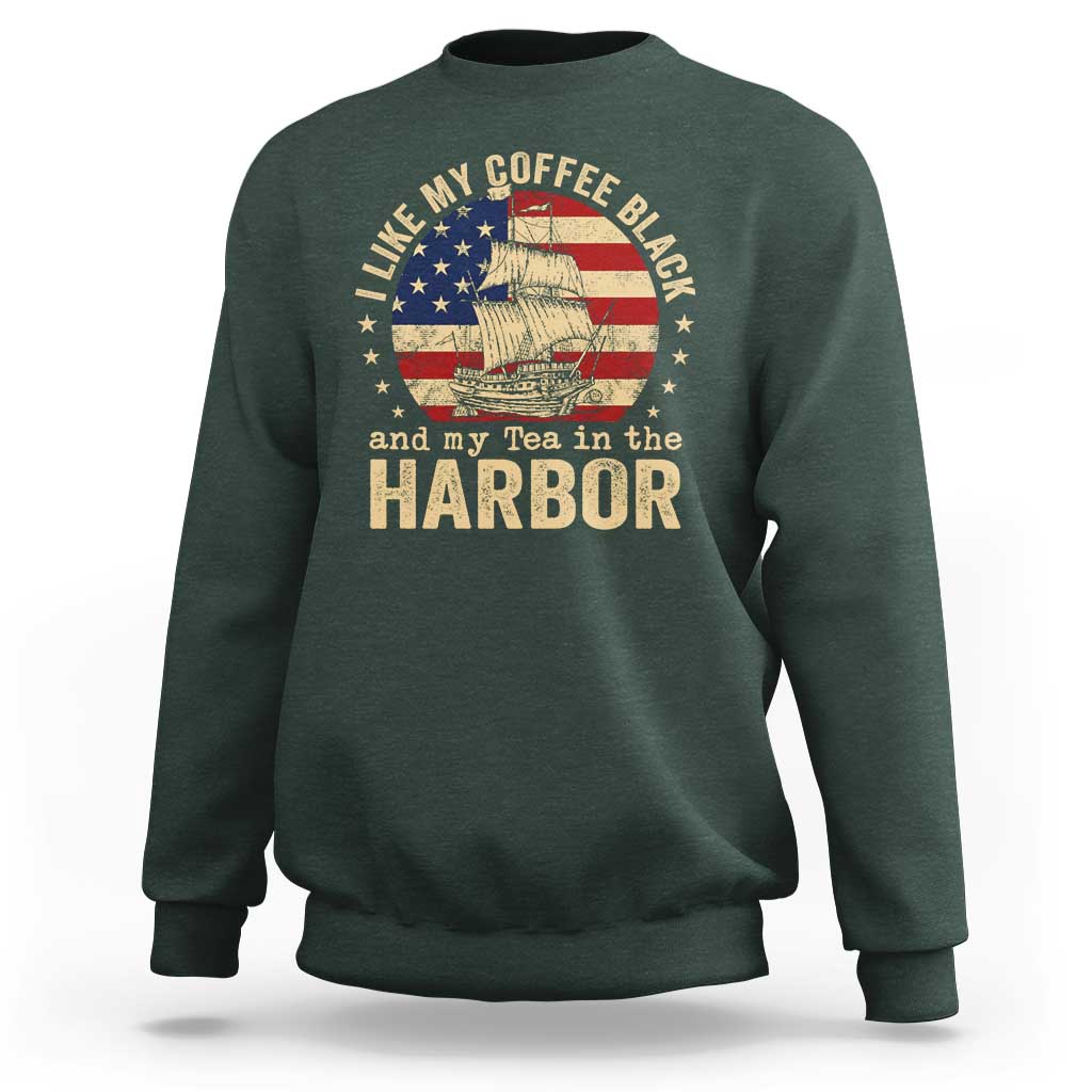 I Like My Coffee Black And My Tea In The Harbor Sweatshirt Funny US History