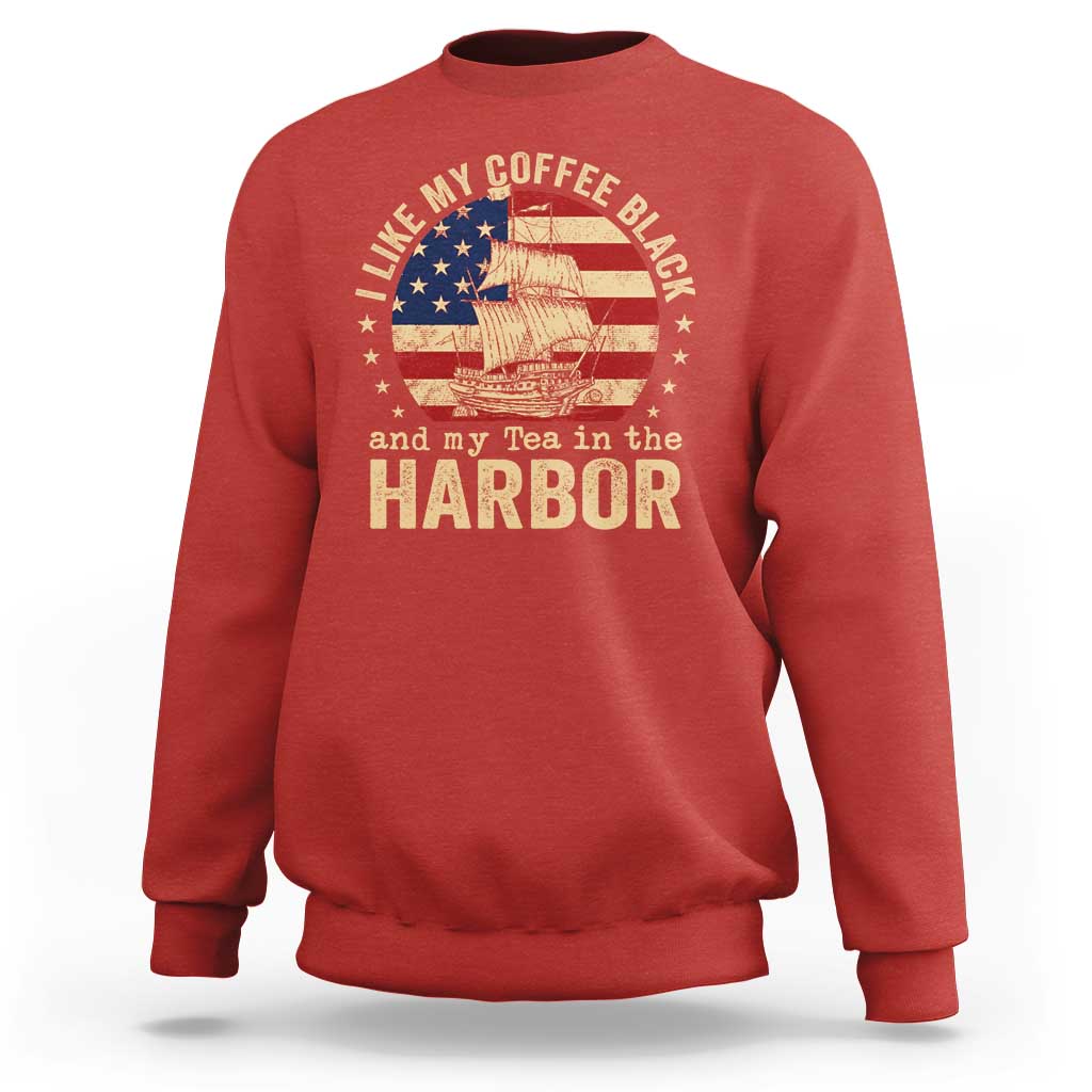 I Like My Coffee Black And My Tea In The Harbor Sweatshirt Funny US History