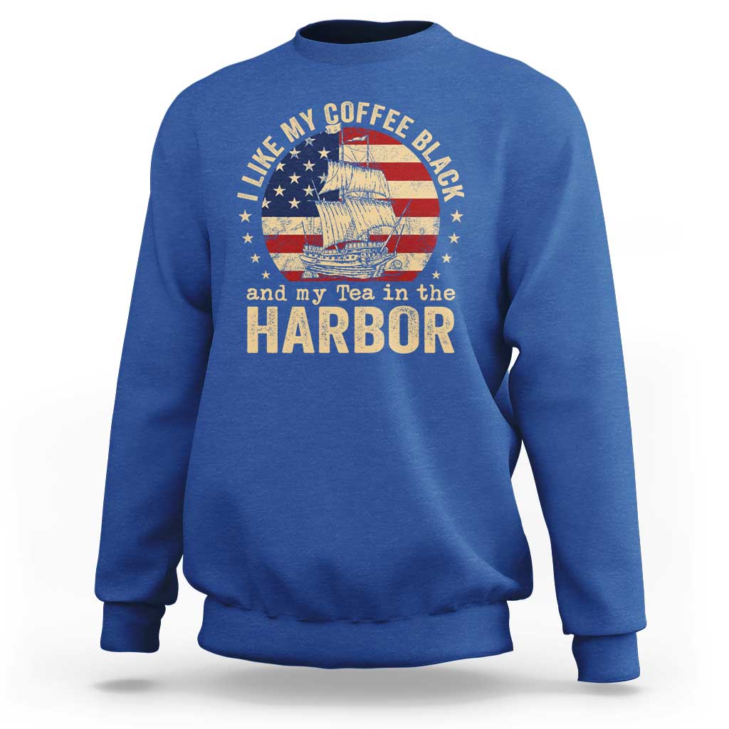 I Like My Coffee Black And My Tea In The Harbor Sweatshirt Funny US History