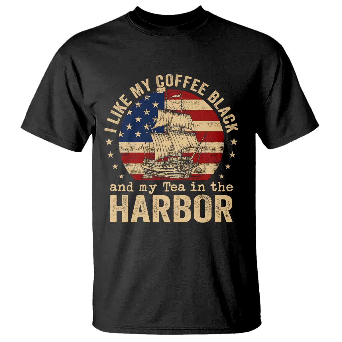 I Like My Coffee Black And My Tea In The Harbor T Shirt Funny US History