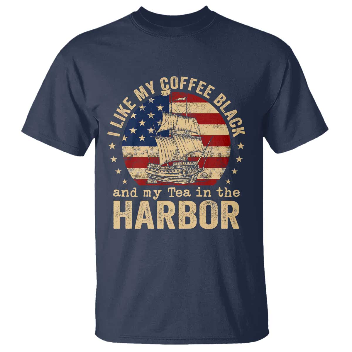 I Like My Coffee Black And My Tea In The Harbor T Shirt Funny US History