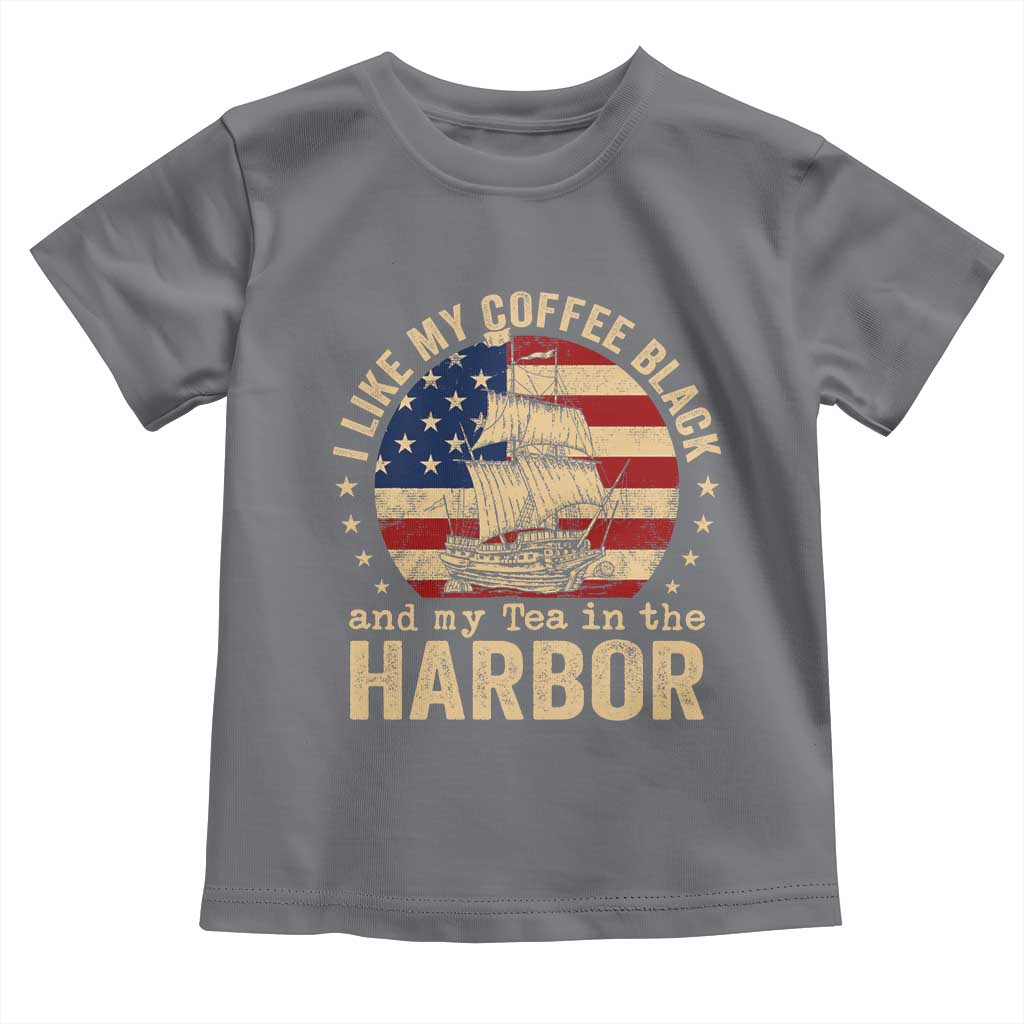 I Like My Coffee Black And My Tea In The Harbor Toddler T Shirt Funny US History