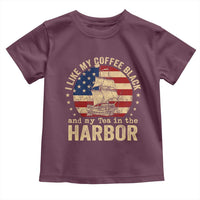 I Like My Coffee Black And My Tea In The Harbor Toddler T Shirt Funny US History