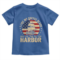 I Like My Coffee Black And My Tea In The Harbor Toddler T Shirt Funny US History