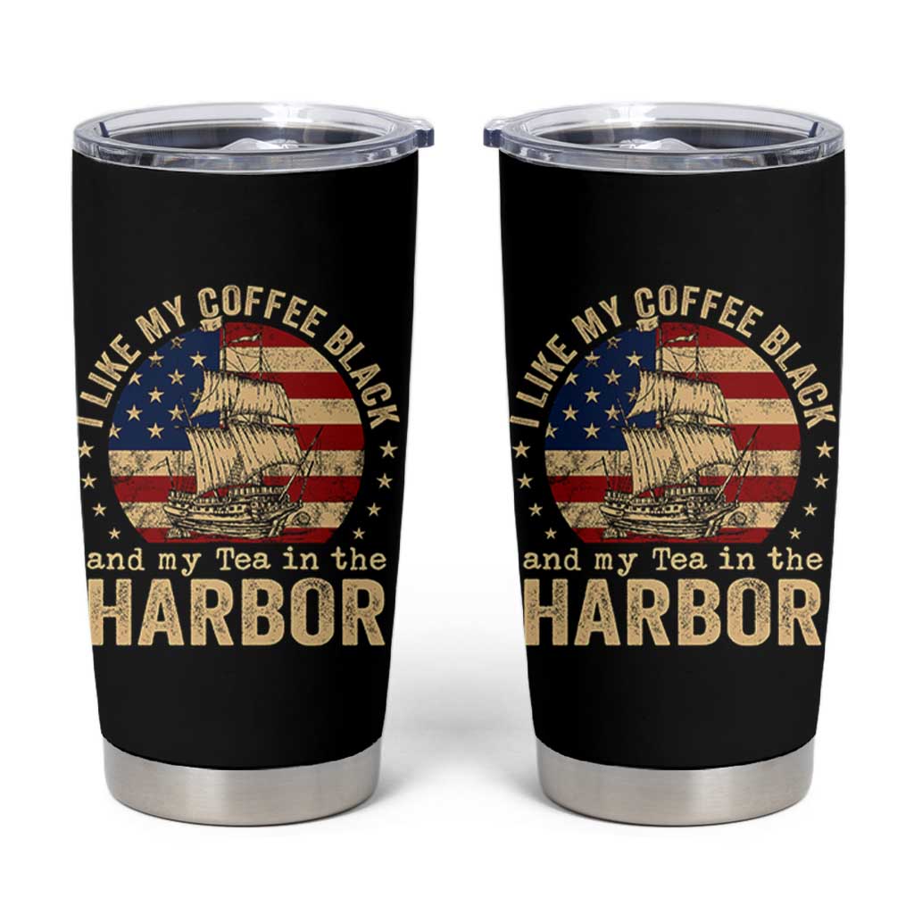 I Like My Coffee Black And My Tea In The Harbor Tumbler Cup Funny US History