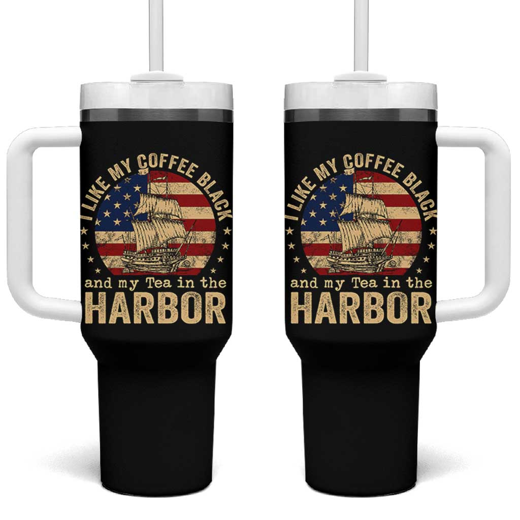 I Like My Coffee Black And My Tea In The Harbor Tumbler With Handle Funny US History