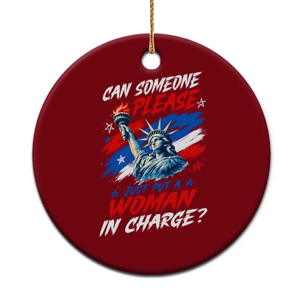 Can Someone Please Just Put A Woman in Charge Ceramic Ornament 4th of July Feminist