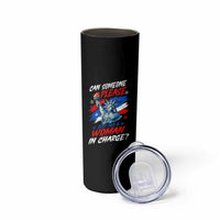 Can Someone Please Just Put A Woman in Charge Skinny Tumbler 4th of July Feminist