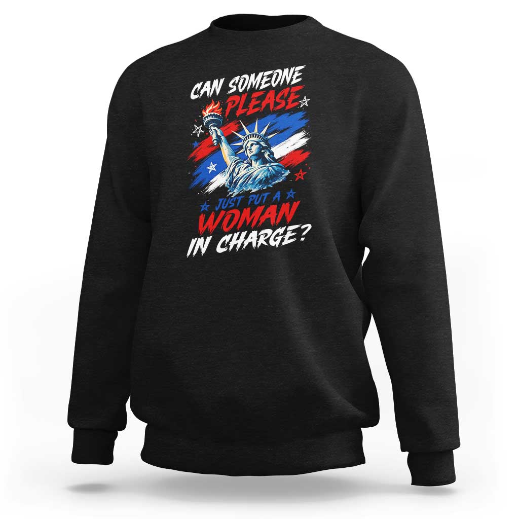 Can Someone Please Just Put A Woman in Charge Sweatshirt 4th of July Feminist